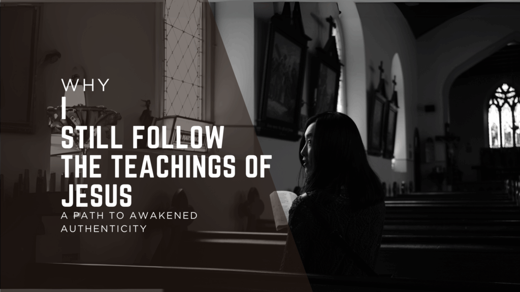 awakened authenticity why i still follow the teachings of jesus a path to awakened authenticity