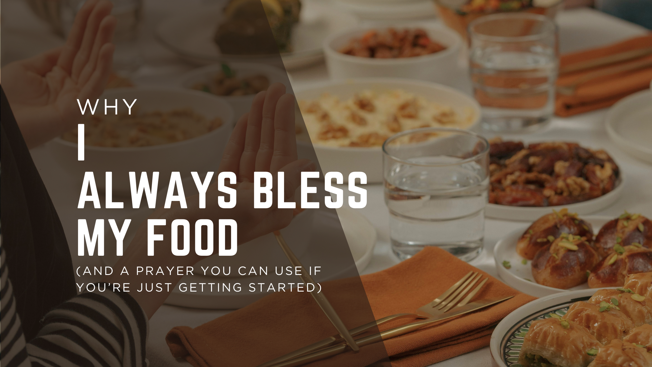 awakened authenticity why i always bless my food and a prayer you can use if youre just getting started